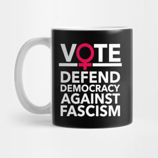 Vote - Defend Democracy Against Fascism - Feminist Mug
